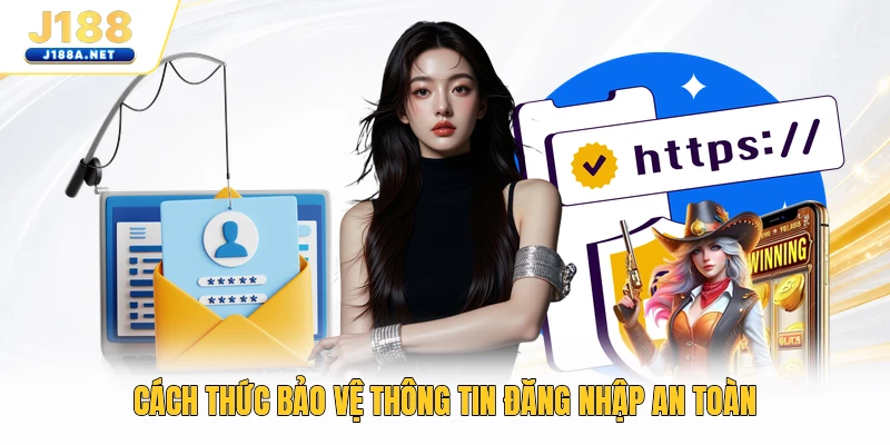 Cách thức bảo vệ thông tin đăng nhập an toàn