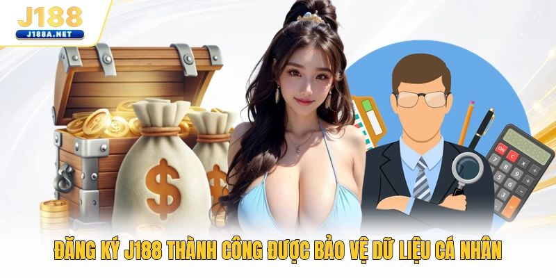 Đăng ký J188 thành công được bảo vệ dữ liệu cá nhân