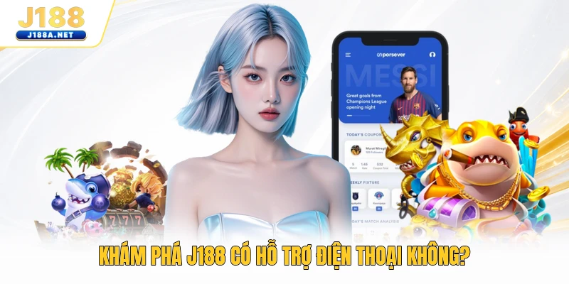 Khám phá J188 có hỗ trợ điện thoại không?