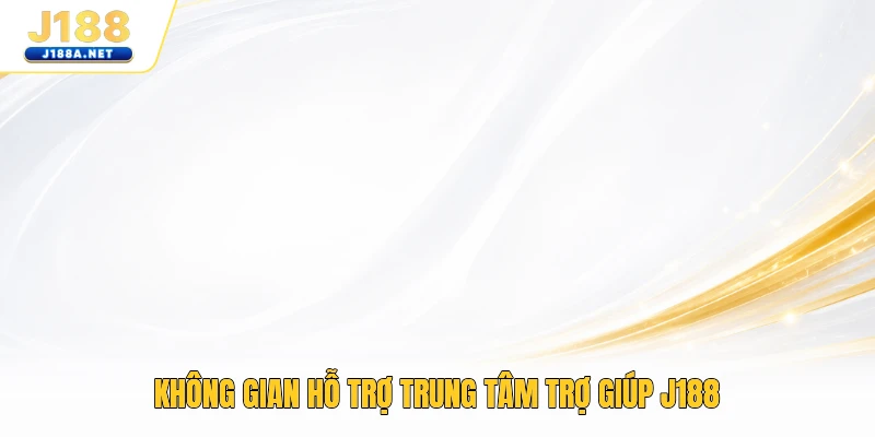 Không gian hỗ trợ trung tâm trợ giúp J188