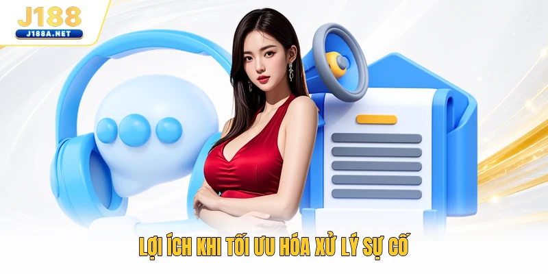 Lợi ích khi tối ưu hóa xử lý sự cố